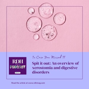 ICYMI: Spit it out: An overview of xerostomia and digestive disorders