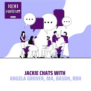 Jackie Chats with Angela Grover, MA, BASDH, RDH