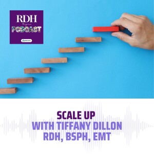 Scale UP with Tiffany Dillon RDH, BSPH, EMT