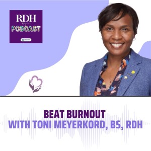 Beat Burnout with Toni Meyerkord, BS, RDH