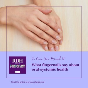 ICYMI: What fingernails say about oral-systemic health