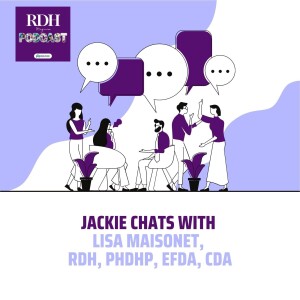 Jackie Chats with Lisa Maisonet, RDH, PHDHP, EFDA, CDA