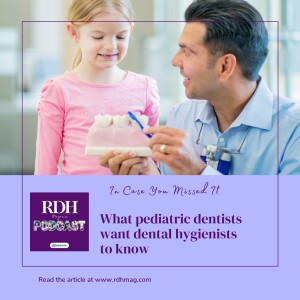 ICYMI: What pediatric dentists want dental hygienists to know