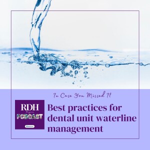 ICYMI: Best practices for dental unit waterline management