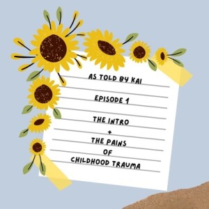 as told by Kai, episode 1: the intro + the pains of childhood trauma