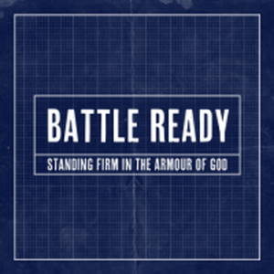 Battle Ready - 1. Be strong in the Lord