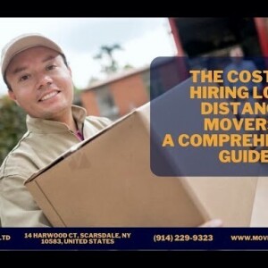 The Cost Of Hiring Long Distance Movers: A Comprehensive Guide
