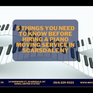5 Things You Need To Know Before Hiring A Piano Moving Service In Scarsdale NY