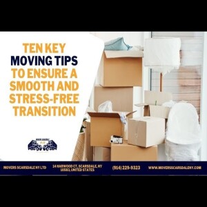 Ten Key Moving Tips to Ensure a Smooth and Stress-Free Transition