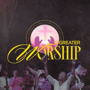A Greater Worship: Re-Orientation