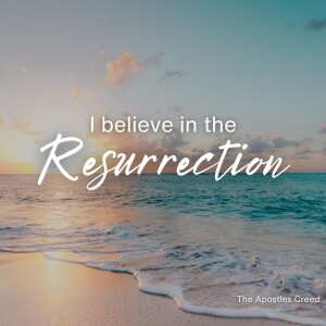 I Believe in the Resurrection | Easter Sunday