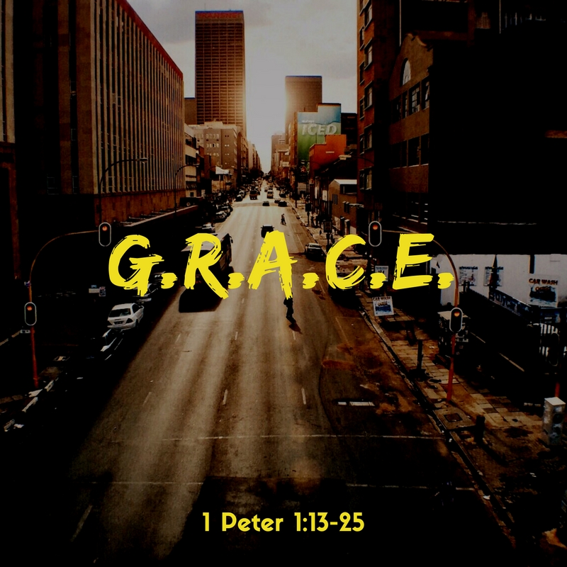 G.R.A.C.E. |  1 Peter 1:13-25
