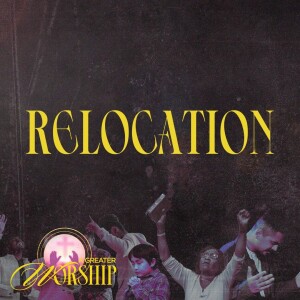 A Greater Worship through Relocation