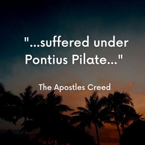 Jesus Suffered Under Pontius Pilate