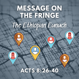 Message on the Fringe - The Ethiopian Eunuch
