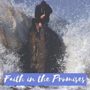 Faith in the Promises | Genesis 50:22-26 & Hebrews 11:1, 22