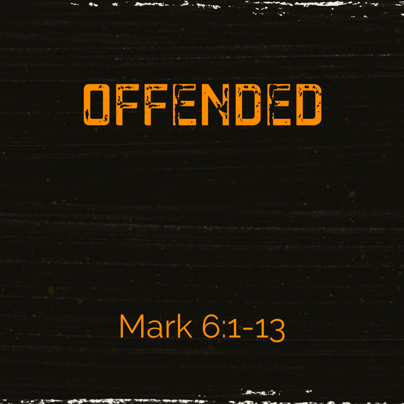 Offended  |  Mark 6:1-13