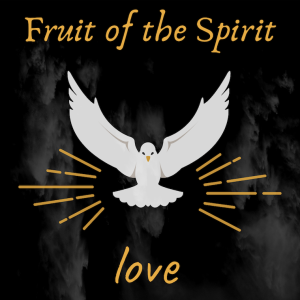 Fruit of the Spirit | Love