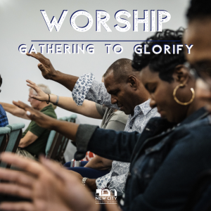 Worship | Gathering to Glorify