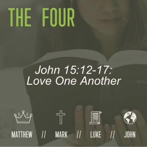 John 15:12-17:  Love One Another
