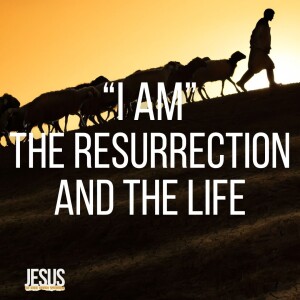 I AM The Resurrection and the Life