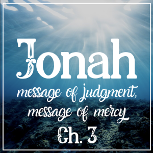 Jonah 3 | Message of Judgment, Message of Mercy