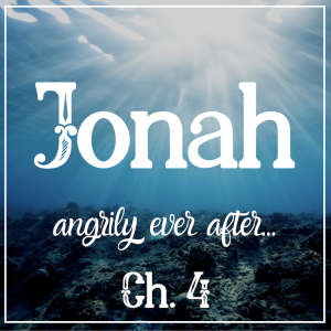 Jonah 4 | Angrily Ever After