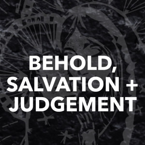 Behold, Salvation & Judgment | Luke 2:21-35