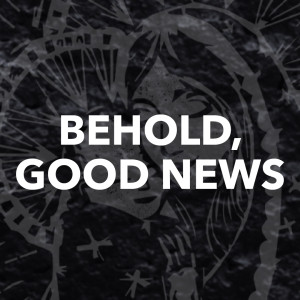 Behold, Good News | Luke 2:1-20