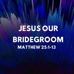 Advent #5: Jesus our Bridegroom