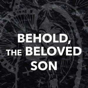 Behold the Beloved Son | Matthew 3:1-17