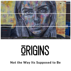 Origins #2 | Not the Way It's Supposed to Be