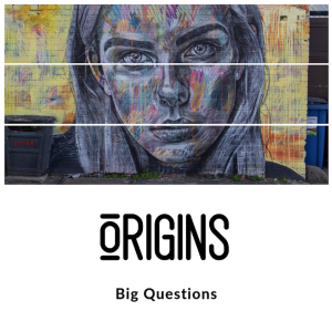 Origins #4 | Big Questions