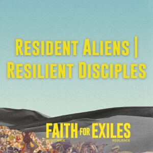 Resident Aliens | Resilient Disciples