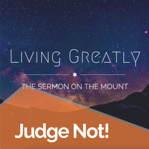 Living Greatly #6:Judge Not!