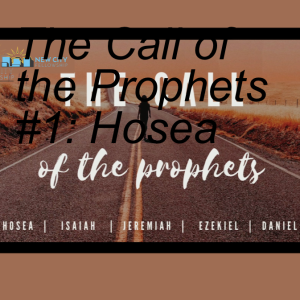 The Call of the Prophets #1: Hosea