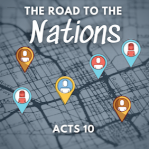 The Road to the Nations (Acts 10)