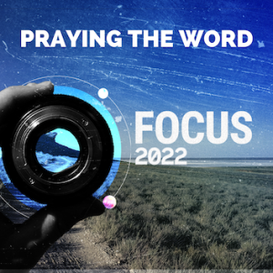 Focus 2022: Praying the Word