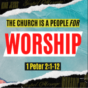 The Church Is A People FOR Worship