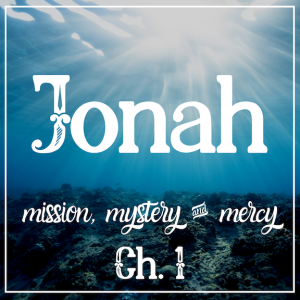Jonah 1 | Mission, Mystery & Mercy