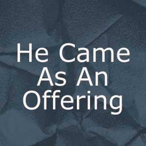 He Came As An Offering | Hebrews 10:1-1