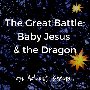 Advent 3: The Great Battle: Baby Jesus & the Dragon