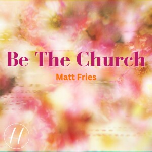 05-21-23 ”Be The Church” Exodus 4:1-17 - Matt Fries