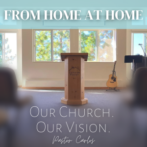08-21-22 ”From Home At Home: Our Church. Our Vision.” Prov. 29:18 - Pastor Carlos