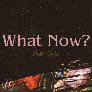 04-16-22 ”What Now?” John 11:16 - Pastor Carlos