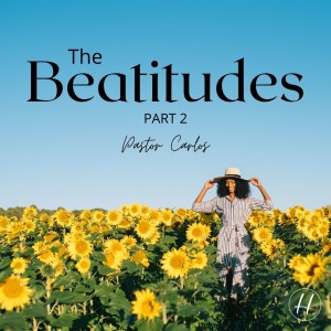 02-13-22 ”The Beatitudes - part 2” Matt. 5:6-8 - Pastor Carlos