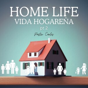 02-11-24 "Home Life pt 2" Prov. 24:3-4 - Pastor Carlos