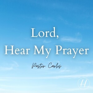 06-04-23 ”Lord, Hear My Prayer” Jeremiah 33:1-3 - Pastor Carlos