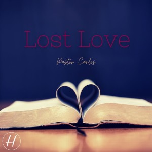 03-20-22 ”Lost Love” Rev. 2:1-7 - Pastor Carlos