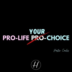03-19-23 ”Pro-Life Your Choice” Prov. 6:16 - Pastor Carlos
